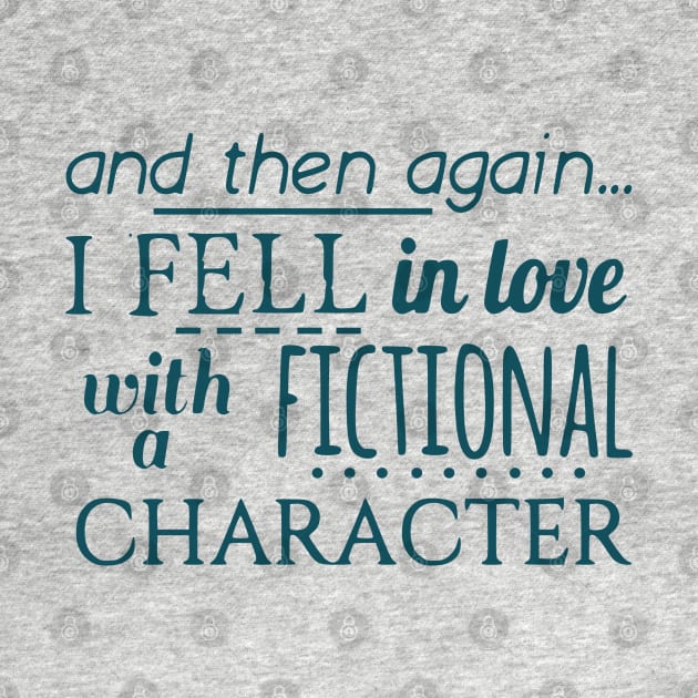 and then again... I fell in love with a fictional character by FandomizedRose